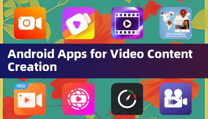 Android Apps for Video Content Creation
